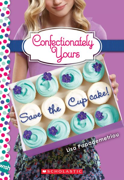 Save the Cupcake!: A Wish Novel (Confectionately Yours #1)