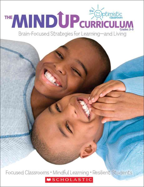 The MindUP Curriculum: Grades 3-5: Brain-Focused Strategies for Learningand Living