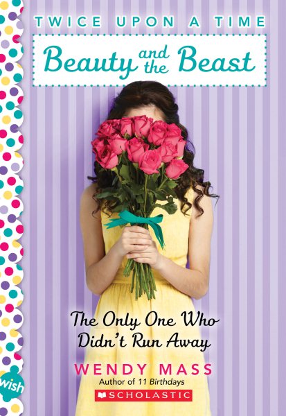 Beauty and the Beast, the Only One Who Didn't Run Away: A Wish Novel (Twice Upon a Time #3) cover