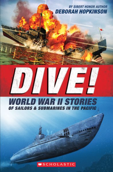 Dive! World War II Stories of Sailors & Submarines in the Pacific (Scholastic Focus): The Incredible Story of U.S. Submarines in WWII cover
