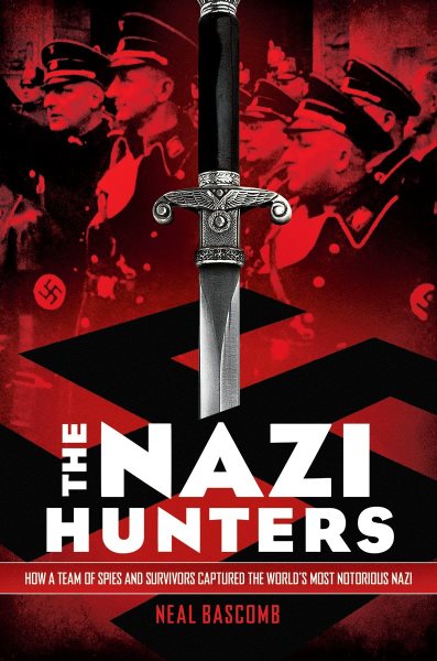 The Nazi Hunters: How a Team of Spies and Survivors Captured the World's Most Notorious Nazi cover
