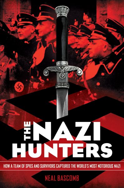 The Nazi Hunters: How a Team of Spies and Survivors Captured the World's Most Notorious Nazi cover