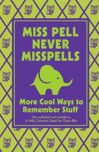 Miss Pell Never Misspells: More Cool Ways to Remember Stuff cover