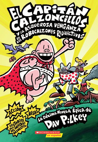 El Capitán Calzoncillos y la asquerosa venganza de los robocalzones radioactivos (Captain Underpants #10) (1) (Spanish Edition) cover