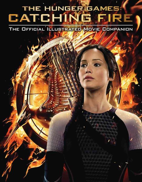 Catching Fire: Official Illustrated Movie Companion (2) (The Hunger Games) cover