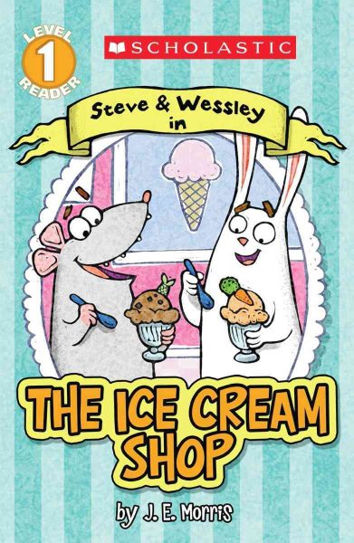 Scholastic Reader Level 1: The Ice Cream Shop: A Steve and Wessley reader cover
