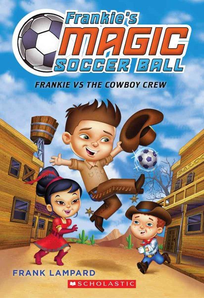 Frankie's Magic Soccer Ball: Frankie vs. the Cowboy's Crew