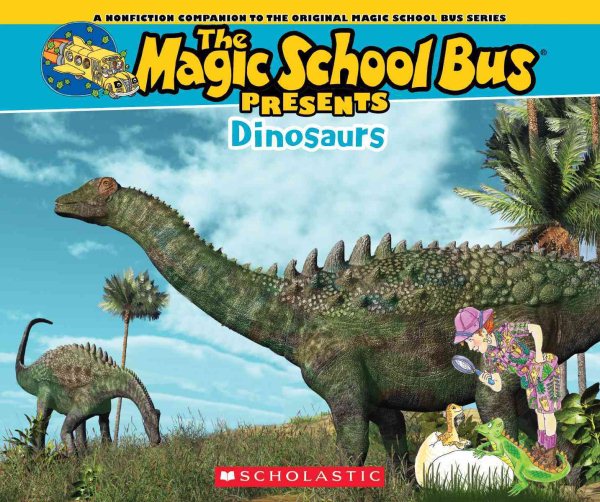 Magic School Bus Presents: Dinosaurs: A Nonfiction Companion to the Original Magic School Bus Series