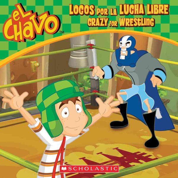 El Chavo: Locos por la lucha libre / Crazy for Wrestling (Bilingual) (Spanish and English Edition) cover