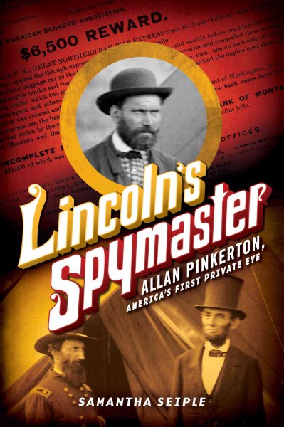Lincoln's Spymaster: Allan Pinkerton, America's First Private Eye cover
