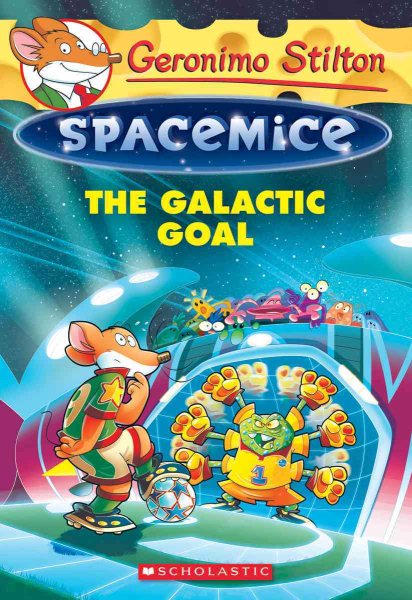 The Galactic Goal (Geronimo Stilton Spacemice #4) (4) cover