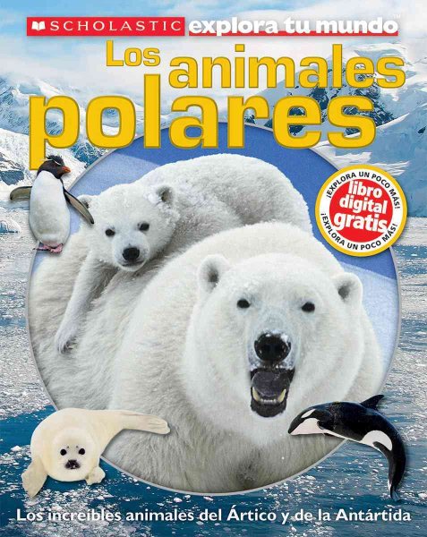 Scholastic Explora tu Mundo: Los animales polares: (Spanish language edition of Scholastic Discover More: Polar Animals) (Spanish Edition)