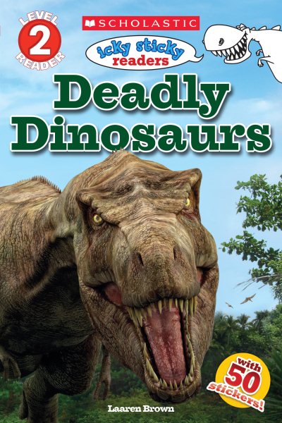 Deadly Dinosaurs (Scholastic Reader, Level 2: Icky Sticky Readers) cover