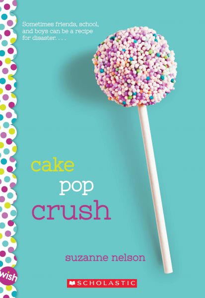 Cake Pop Crush: A Wish Novel cover