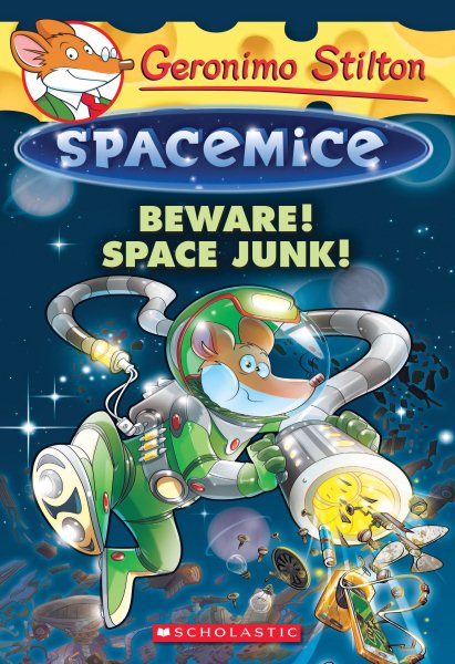 Beware! Space Junk! (Geronimo Stilton Spacemice) cover