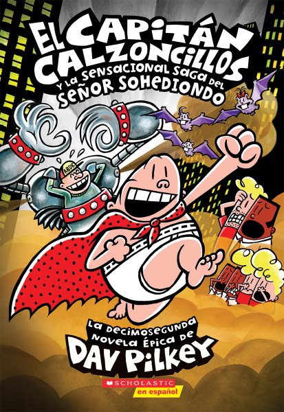 El Capitán Calzoncillos y la sensacional saga del señor Sohediondo (Captain Underpants #12) (12) (Spanish Edition)
