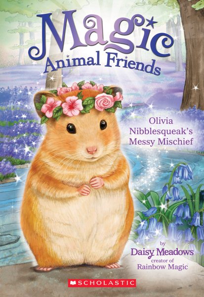 Olivia Nibblesqueak's Messy Mischief (Magic Animal Friends) cover