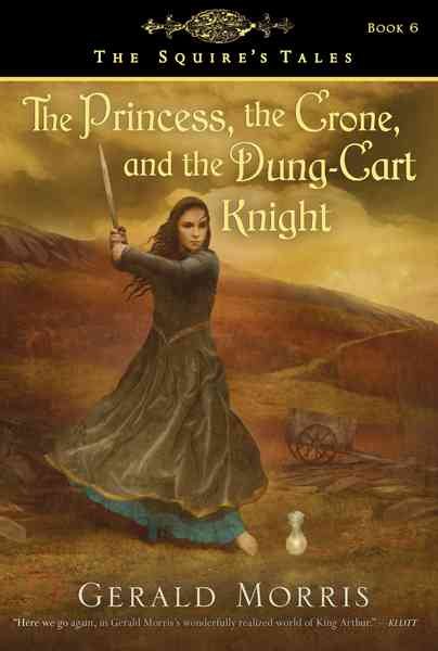 The Princess, the Crone, and the Dung-Cart Knight (The Squire's Tales, 6)