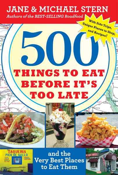 500 Things to Eat Before It's Too Late: and the Very Best Places to Eat Them cover