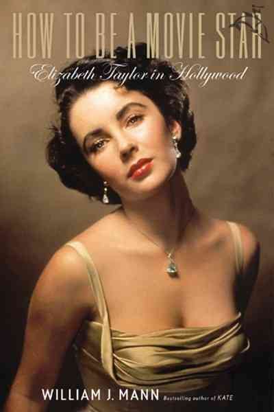 How to Be a Movie Star: Elizabeth Taylor in Hollywood cover
