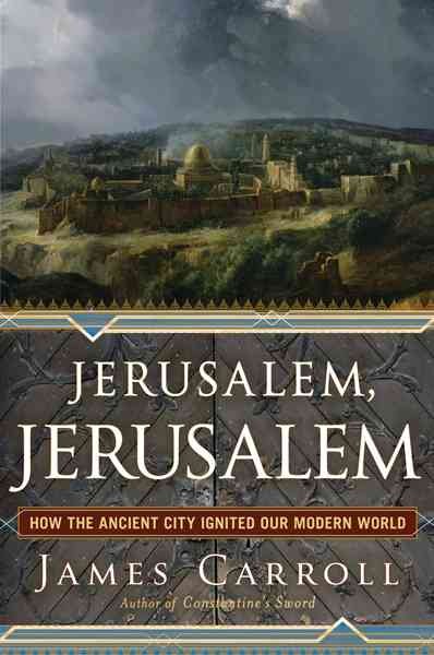 Jerusalem, Jerusalem: How the Ancient City Ignited Our Modern World cover