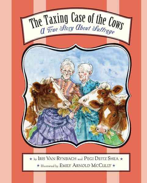 The Taxing Case Of The Cows: A True Story About Suffrage cover