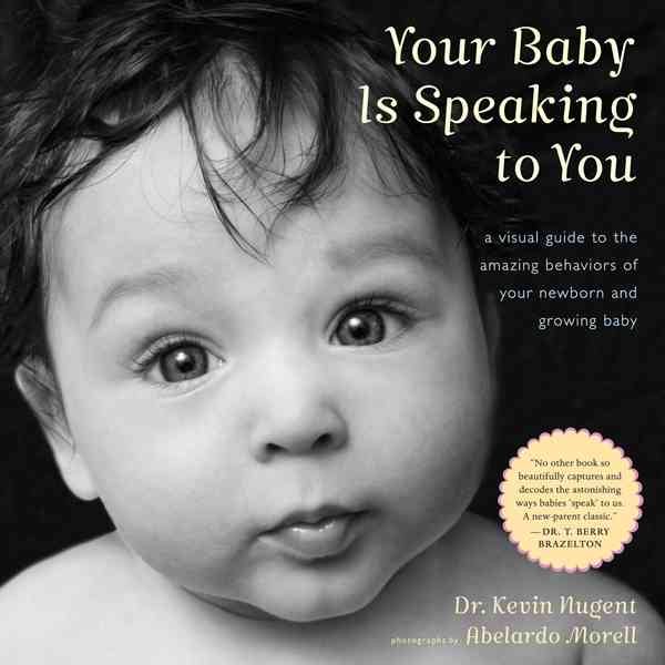 Your Baby Is Speaking to You: A Visual Guide to the Amazing Behaviors of Your Newborn and Growing Baby cover