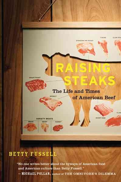 Raising Steaks: The Life and Times of American Beef cover
