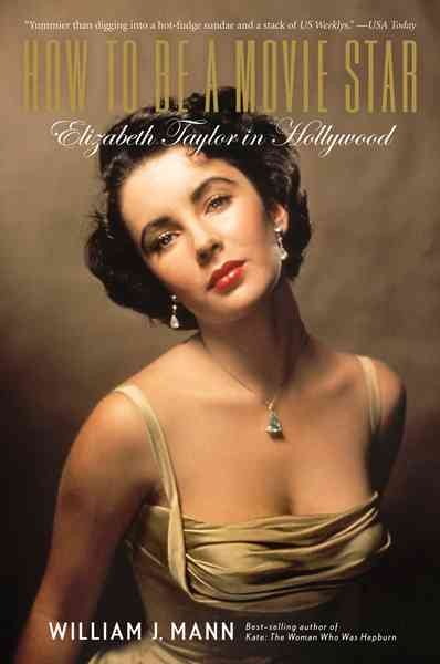 HOW TO BE A MOVIE STAR: ELIZABETH TAYLOR IN HOLLYWOOD: Elizabeth Taylor in Hollywood cover
