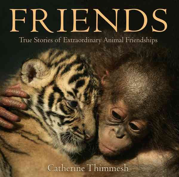 Friends: True Stories of Extraordinary Animal Friendships cover