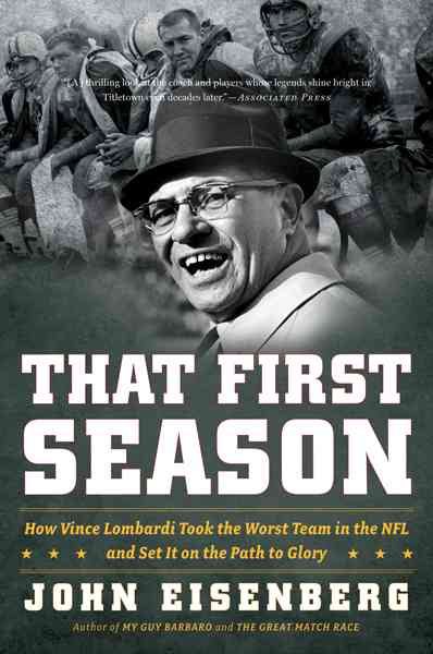That First Season: How Vince Lombardi Took the Worst Team in the NFL and Set It on the Path to Glory cover