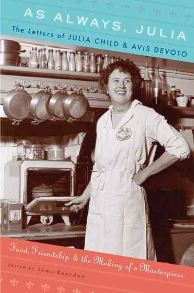 As Always, Julia: The Letters of Julia Child and Avis DeVoto cover
