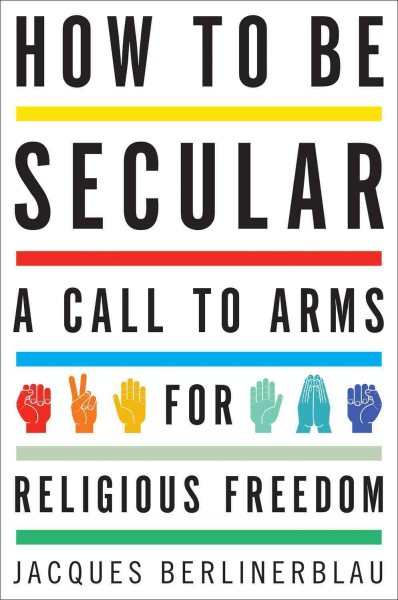 How to Be Secular: A Call to Arms for Religious Freedom cover