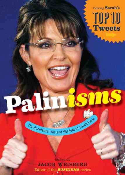 Palinisms: The Accidental Wit and Wisdom of Sarah Palin cover