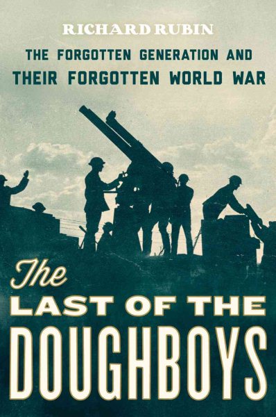 The Last of the Doughboys: The Forgotten Generation and Their Forgotten World War cover