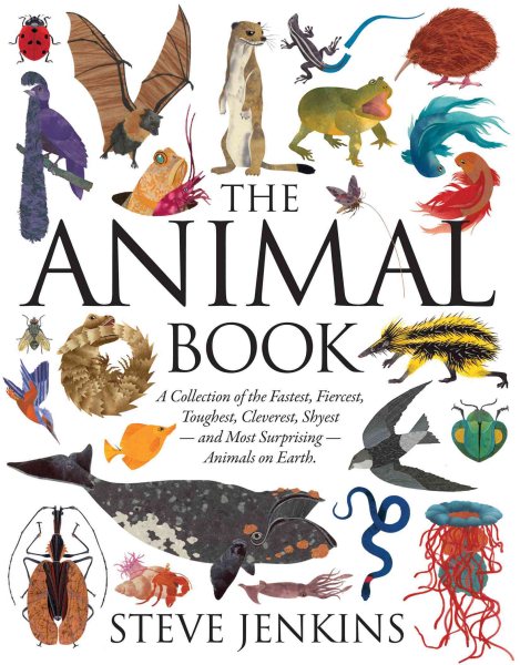 The Animal Book: A Collection of the Fastest, Fiercest, Toughest, Cleverest, Shyest―and Most Surprising―Animals on Earth (Boston Globe-Horn Book Honors (Awards))