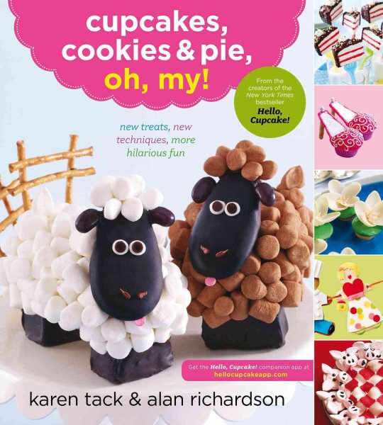 Cupcakes, Cookies & Pie, Oh, My!: New Treats, New Techniques, More Hilarious Fun