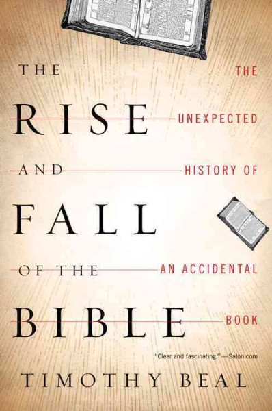 The Rise and Fall of the Bible: The Unexpected History of an Accidental Book cover