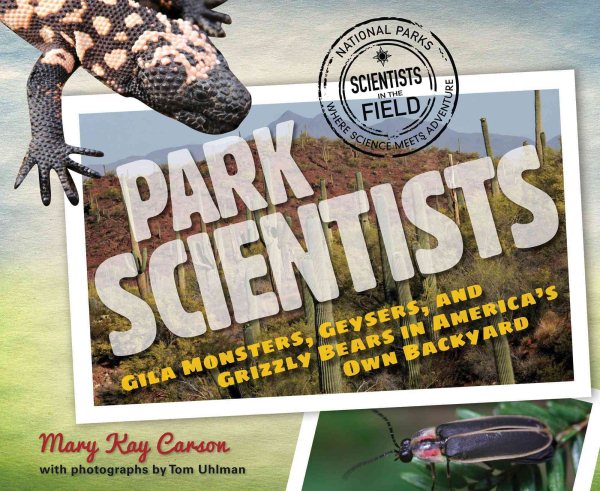 Park Scientists: Gila Monsters, Geysers, and Grizzly Bears in America's Own Backyard (Scientists in the Field Series) cover