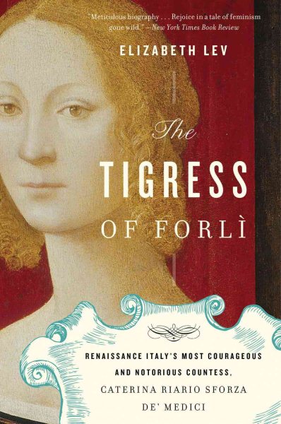 The Tigress of Forli: Renaissance Italy's Most Courageous and Notorious Countess, Caterina Riario Sforza de' Medici cover
