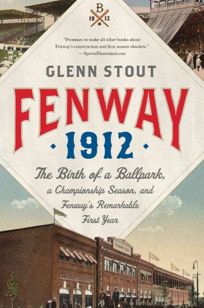 Fenway 1912: The Birth of a Ballpark, a Championship Season, and Fenway's Remarkable First Year cover