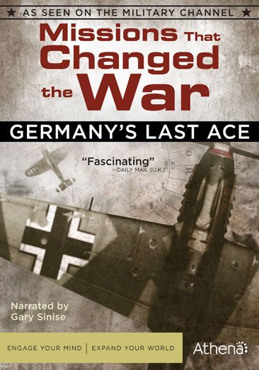 MISSIONS THAT CHANGED THE WAR: GERMANY'S LAST ACE