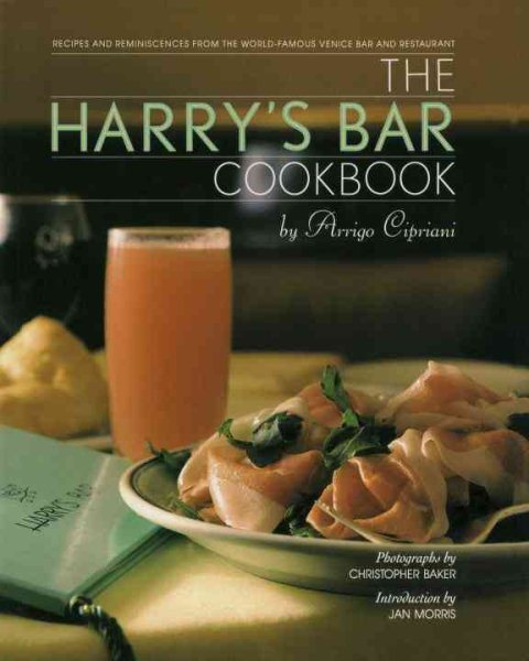The Harry's Bar Cookbook: Recipes and Reminiscences from the World-Famous Venice Bar and Restaurant cover