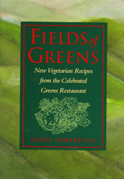 Fields of Greens: New Vegetarian Recipes From The Celebrated Greens Restaurant: A Cookbook cover