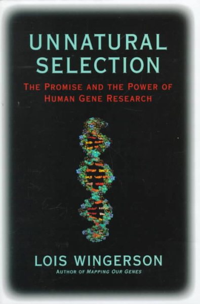 Unnatural Selection: The Promise and the Power of Human Gene Research cover