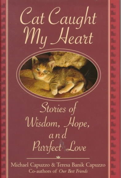 Cat Caught My Heart: Stories of Wisdom, Hope, and Purrfect Love cover
