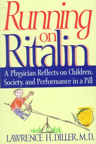 Running on Ritalin: A Physician Reflects on Children, Society, and Performance In A Pill