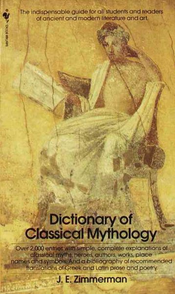 The Dictionary of Classical Mythology: The Indispensable Guide for All Students and Readers of Ancient and Modern Literature and Art