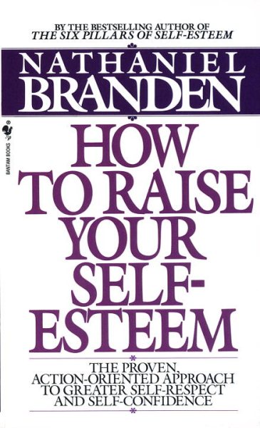 How to Raise Your Self-Esteem: The Proven Action-Oriented Approach to Greater Self-Respect and Self-Confidence cover