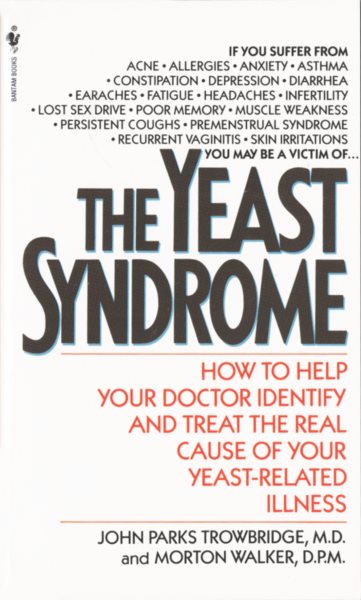 The Yeast Syndrome: How to Help Your Doctor Identify & Treat the Real Cause of Your Yeast-Related Illness